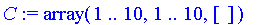 C := array(1 .. 10,1 .. 10,[])