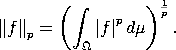         (&int;         )1-
               p     p
&bardbl;f &bardbl;p =    &Omega;&bar;f&bar; d&mu;    .