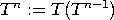 T n := T (T n-1)
