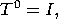 T0 = I,